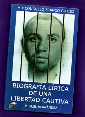 Imagen del vendedor de BIOGRAFIA LIRICA DE UNA LIBERTAD CAUTIVA (MIGUEL HERNANDEZ). a la venta por Librera DANTE