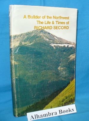 Seller image for A Builder of the Northwest : The Life Times of Richard Secord for sale by Alhambra Books