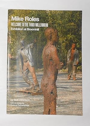Seller image for Mike Roles - Welcome to the Third Millennium (Broomhill Sculpture Gardens, Barnstaple 2007) for sale by David Bunnett Books
