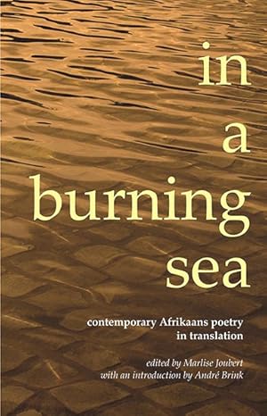 Seller image for In a Burning Sea : Contemporary Afrikaans Poetry in Translation, An Anthology for sale by GreatBookPricesUK