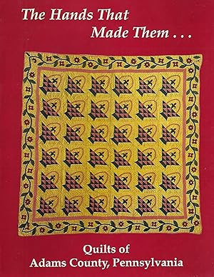 The Hands That Made Them: Quilts of Adams County, Pennsylvania