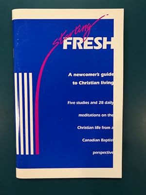 Starting Fresh: A Newcomer's Guide to Christian Living