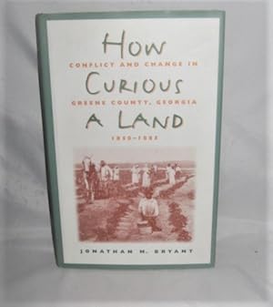 How Curious a Land: Conflict and Change in Greene County, Georgia, 1850-1885 (Fred W. Morrison Se...