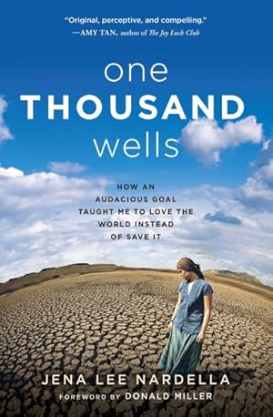 Seller image for One Thousand Wells : How an Audacious Goal Taught Me to Love the World Instead of Save It for sale by GreatBookPricesUK
