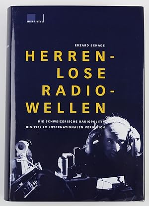 Bild des Verkufers fr Herrenlose Radiowellen: Die schweizerische Radiopolitik bis 1939 im internationalen Vergleich zum Verkauf von Buchkanzlei