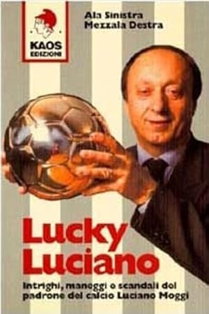 Image du vendeur pour Lucky Luciano. Intrighi, maneggi e scandali del padrone del calcio Luciano Moggi. mis en vente par FIRENZELIBRI SRL