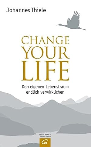 Change your life. Den eigenen Lebenstraum endlich verwirklichen. Mit einem Vorwort des Verfassers.