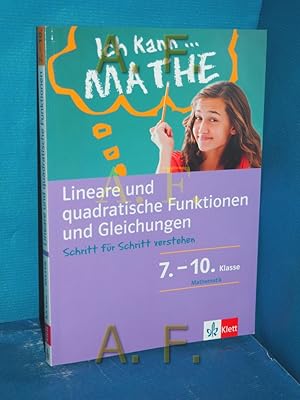 Seller image for Ich kann Mathe 7. - 10. Klasse, Mathematik / Lineare und quadratische Funktionen und Gleichungen, Schritt fr Schritt verstehen for sale by Antiquarische Fundgrube e.U.