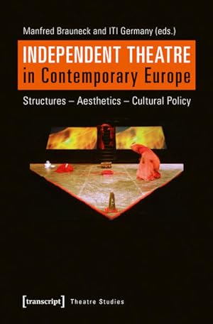 Independent Theatre in Contemporary Europe Structures - Aesthetics - Cultural Policy