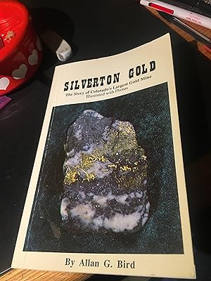 Signed. Silverton Gold : The Story of Colorado's Largest Underground Gold Mine - 1873 to 1986