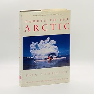 Paddle to the Arctic: The Incredible Story of a Kayak Quest Across the Roof of the World [SIGNED]