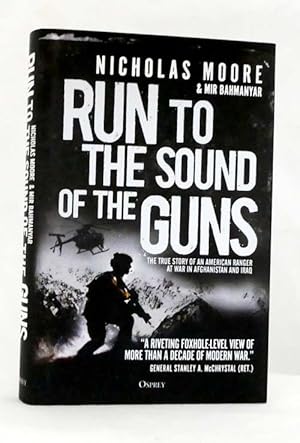 Run to the Sound of the Guns The true story of an American Ranger at war in Afghanistan and Iraq