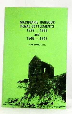 Seller image for Macquarie Harbour Penal Settlements 1822-1833 and 1846-1847 for sale by Adelaide Booksellers