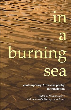 Imagen del vendedor de In a Burning Sea : Contemporary Afrikaans Poetry in Translation, An Anthology a la venta por GreatBookPrices