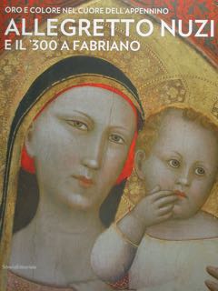 Immagine del venditore per ALLEGRETTO NUZI e il '300 a Fabriano. Oro e colore nel cuore dell'Appennino. Fabriano, 14 ottobre 2021 - 30 gennaio 2022. venduto da EDITORIALE UMBRA SAS