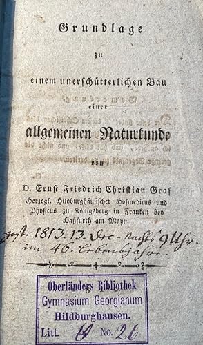 Bild des Verkufers fr Grundlage zu einem unerschtterlichen Bau einer allgemeinen Naturkunde von D. Ernst Friedrich Chrustian Graf Herzoglich. Hildburghusslicher Hofmedicus und Physikus zu Knigsberg in Franken bey Hafurth am Main. zum Verkauf von Antiquariat Michael Solder