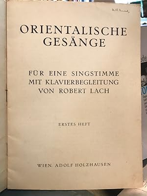 Orientalische Gesänge für eine Singstimme mit Klavierbegleitung von Robert Lach. Erstes Heft.