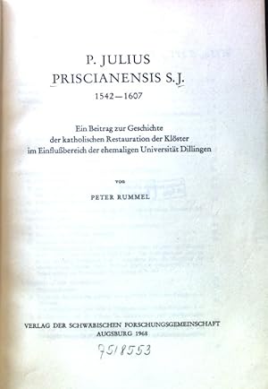 Seller image for Julius Priscianensis S. J. 1542 - 1607 : Ein Beitrag zur Geschichte der katholischen Restauration der Klster im Einflussbereich der ehemaligen Universitt Dillingen. Verffentlichungen der Schwbischen Forschungsgemeinschaft bei der Kommission fr Bayerische Landesgeschichte / Reihe 1 / Studien zur Geschichte des bayerischen Schwabens ; Bd. 13; for sale by books4less (Versandantiquariat Petra Gros GmbH & Co. KG)