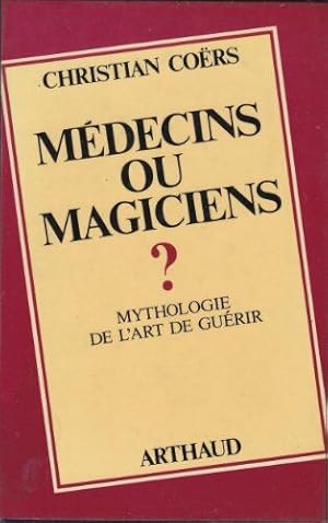 Médecins ou magiciens ? : mythologie de l'art de guérir