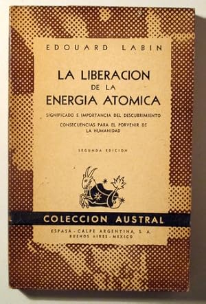 Bild des Verkufers fr LA LIBERACIN DE LA ENERGA ATMICA. Significado e importancia del descubrimiento. Consecuencias para el porvenir de la humanidad - Buenos AIres 1946 zum Verkauf von Llibres del Mirall