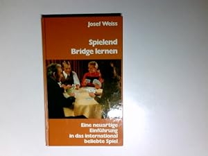 Spielend Bridge lernen : eine neuartige Einf. in d. internat. beliebte Spiel. Josef Weiss