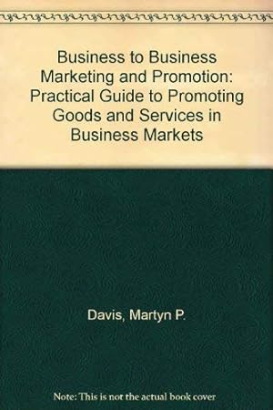 Seller image for Business to Business Marketing and Promotion: Practical Guide to Promoting Goods and Services in Business Markets for sale by WeBuyBooks