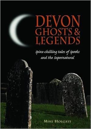 Seller image for Devon Ghosts and Legends: Spine Chilling Tales of Spooks and the Supernatural for sale by WeBuyBooks
