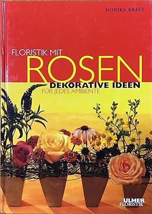 Imagen del vendedor de Floristik mit Rosen : Dekorative Ideen fr jedes Ambiente. a la venta por Antiquariat Peda