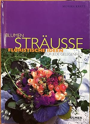 Blumensträusse : Floristische Ideen für jede Gelegenheit.