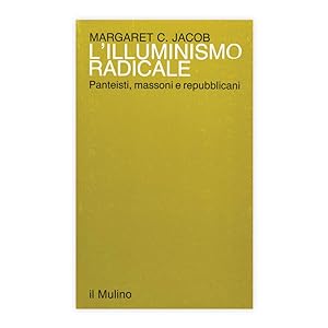 Margaret C. Jacob - L'Illuminismo radicale
