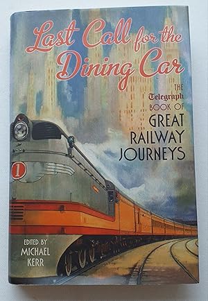 Last Call for the Dining Car - The Telegraph Book of Great Railway Journeys.