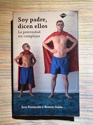Seller image for Soy Padre, dicen ellos. La paternidad sin complejos for sale by Campbell Llibres
