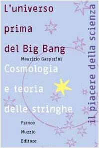 L\'universo prima del big bang. Cosmologia e teoria delle stringhe
