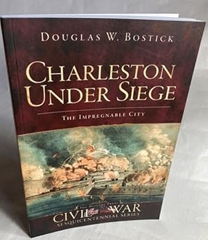 Bild des Verkufers fr Charleston Under Siege: The Impregnable City (Civil War Series) zum Verkauf von Furrowed Brow Books, IOBA