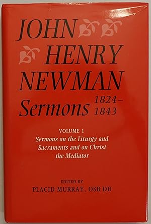 John Henry Newman Sermons 1824-1843 Volume I - Sermons on the Liturgy and Sacraments and on Chris...