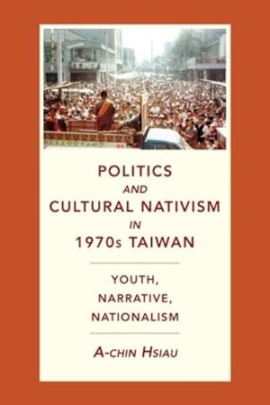 Seller image for Politics and Cultural Nativism in 1970s Taiwan : Youth, Narrative, Nationalism for sale by GreatBookPrices