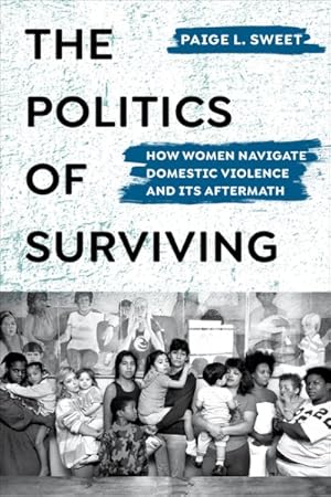 Immagine del venditore per Politics of Surviving : How Women Navigate Domestic Violence and Its Aftermath venduto da GreatBookPricesUK