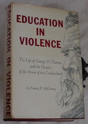 Imagen del vendedor de Education in Violence, the Life of George H. Thomas and the History of the Army of the Cumberland a la venta por R Bryan Old Books