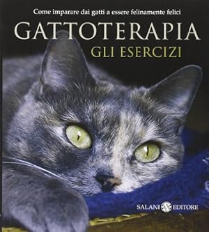 Immagine del venditore per Gattoterapia. Gli esercizi. Come imparare dai gatti a essere felinamente felici venduto da librisaggi