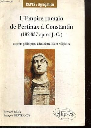 Bild des Verkufers fr L'Empire romain de Pertinax  Constantin (192-337 aprs J.-C.) : aspects politiques, administratifs et religieux zum Verkauf von Le-Livre