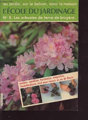 Image du vendeur pour L'cole du jardinage n8 - les arbustes de terre de bruye - au jardin , sur le balcon, dans la maison - Sommaire : azales, camlias, hortensias, magnolias, rhododendrons, tout pour russir un an de fleurs mis en vente par Le-Livre