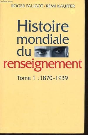Bild des Verkufers fr Histoire mondiale du renseignement. Tome 1 (1 volume) : 1870-1939 zum Verkauf von Le-Livre