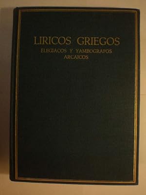 Líricos griegos. Elegíacos y yambógrafos arcaicos ( siglos VII al V a.C. ). Volumen I