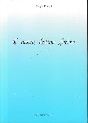 Il nostro destino glorioso. Lettere all'Italia (1922-1957)