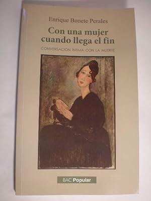 Seller image for Con una mujer cuando llega el fin. Conversacin ntima con la muerte for sale by Librera Antonio Azorn