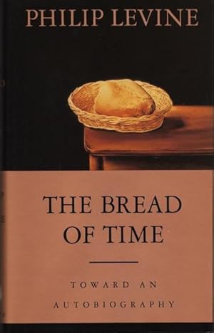 THE BREAD OF TIME: TOWARD AN AUTOBIOGRAPHY