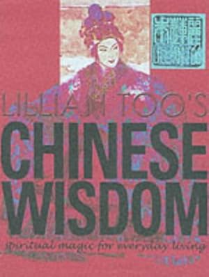 Seller image for Lillian Too\'s Chinese Wisdom: Spiritual Magic for Everyday Living for sale by librisaggi