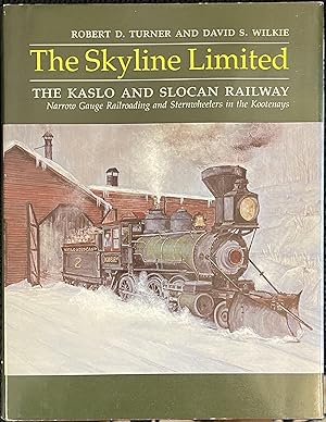 The Skyline Limited: The Kaslo and Slocan Railway : an illustrated history of narrow gauge railro...