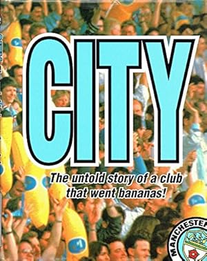 Image du vendeur pour City: The Untold Story of a Club That Went Bananas mis en vente par WeBuyBooks