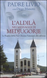 L'aldilà nei messaggi di Medjugorje. La Regina della Pace chiama l'umanità alla salvezza